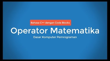 Belajar Dasar Pemrograman C++ dengan Code Blocks Operator Matematika