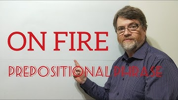 English Tutor Nick P Prepositional Phrase (9) On Fire