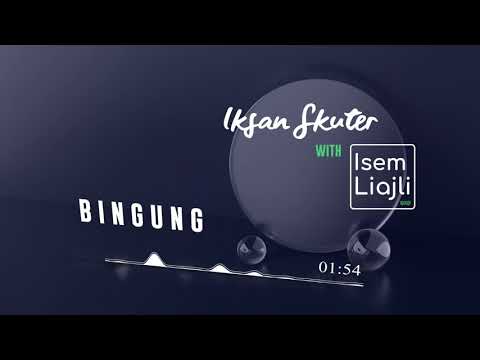 Iksan Skuter - Bingung - YouTube