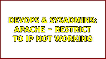 DevOps & SysAdmins: Apache - Restrict to IP not working