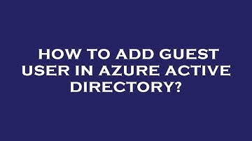 How to add guest user in azure active directory?