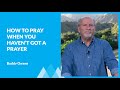 "How to Pray When You Haven’t Got a Prayer" with Buddy Owens