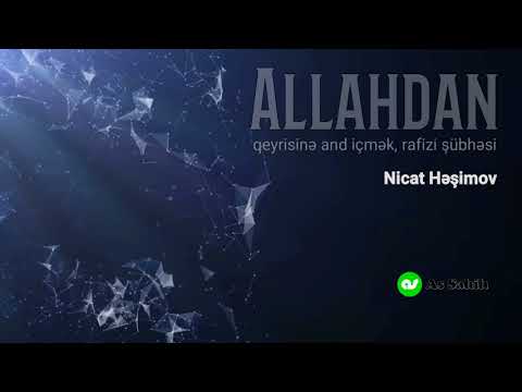 Allahdan qeyrisinə and içmək, rafizi şübhəsi...\\ Nicat Həşimov