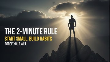 The 2-Minute Rule: How to Start Any Habit Without Quitting