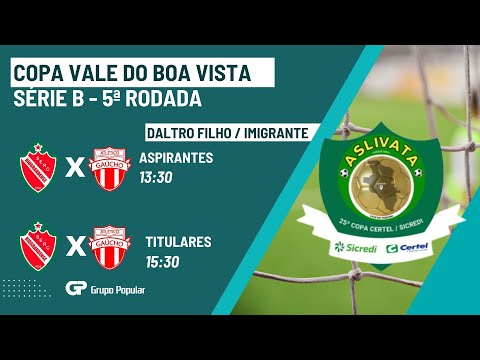 FUTEBOL GP | COPA VALE DO BOA VISTA - SÉRIE B - ASPIRANTES E TITULARES