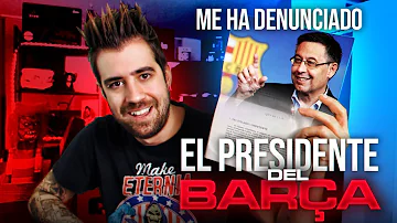 ME HA DENUNCIADO EL PRESIDENTE DEL BARÇA