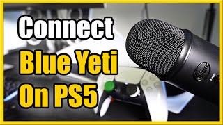 Connect Blue Yeti Microphone to PS5 & use with Any Headset (Best Tutorial)