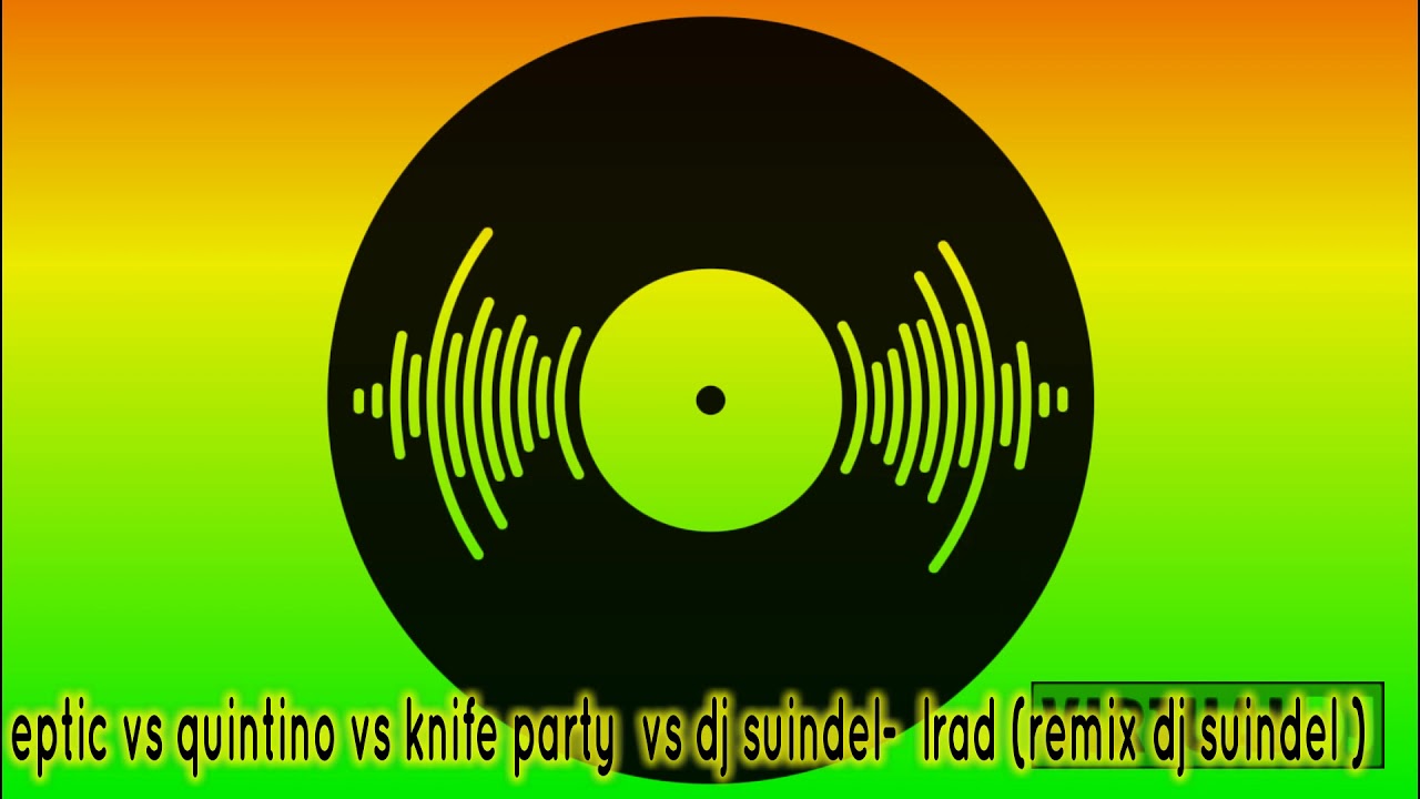 quintino vs eptic vs knife party vs dj suindel - lard