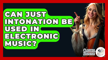 Can Just Intonation Be Used In Electronic Music? - Classical Serenade
