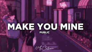 Make You Mine - PUBLIC | Lyrics