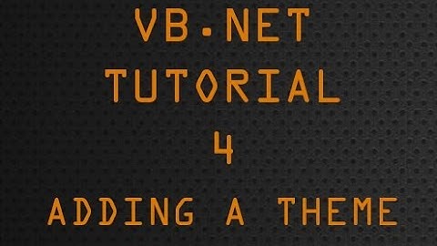 VB.Net Tutorial 4 - Adding A Theme