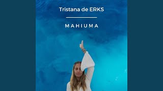 Video thumbnail of "Tristana de Erks - Mahiuma"