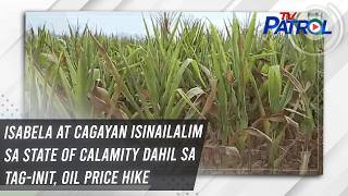 Isabela at Cagayan isinailalim sa state of calamity dahil sa tag-init, oil price hike | TV Patrol