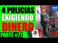 Top 4 POLICIAS CORRUPTOS pidiendo DINERO | Parte 77