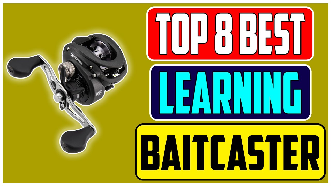 From Novice to Pro Top 8 Best Baitcaster to Learn On In 2024 