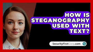 How Is Steganography Used With Text? - SecurityFirstCorp.com
