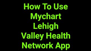 How To Use Mychart Lehigh Valley Health Network App