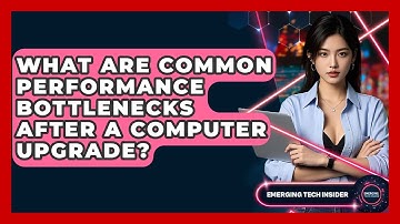 What Are Common Performance Bottlenecks After A Computer Upgrade? - Emerging Tech Insider