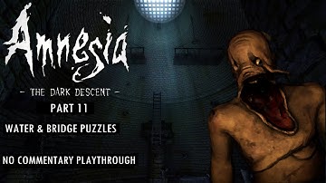 Water Puzzles & Bridge Puzzles - Amnesia: The Dark Descent - NO COMMENTARY - PLAYTHROUGH - PART 11
