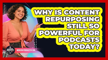 Why Is Content Repurposing Still So Powerful For Podcasts Today? - Modern Podcaster Hub