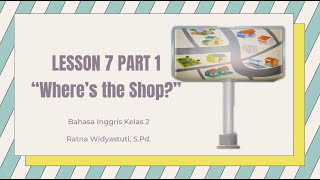 Bahasa Inggris Kelas 2 Lesson 7 Part 1 'Where's the Shop?' - SDM Pajangan 2