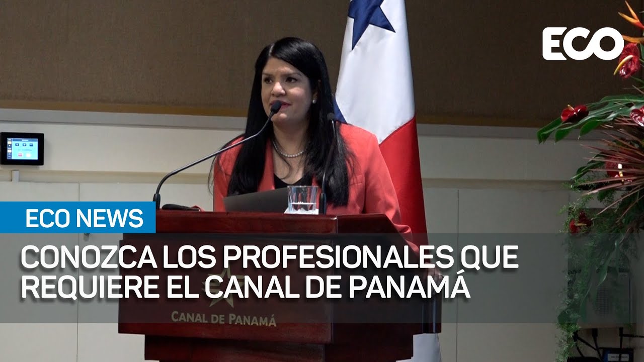 Canal de Panamá da a conocer nuevas vacantes disponibles EcoNews