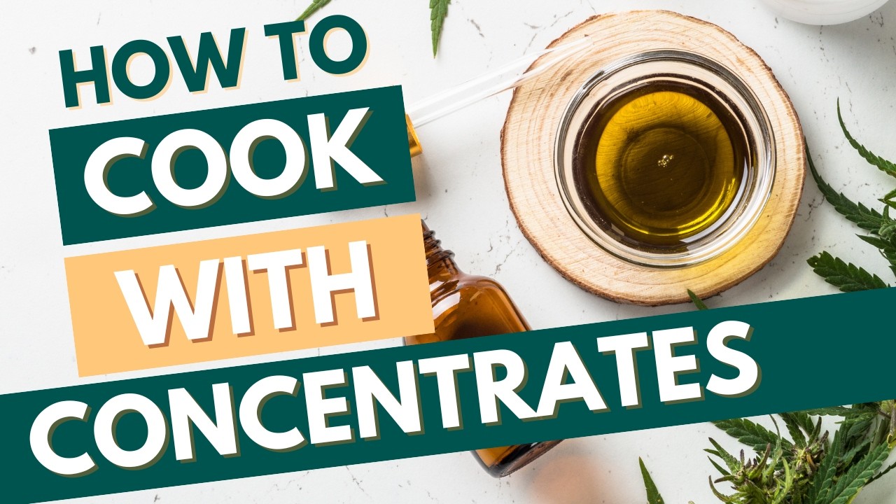 Edibles 101: Cooking With Concentrates - The Healthy Way