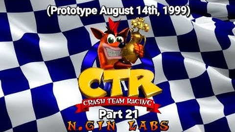CTR Crash Team Racing Prototype: (August 14, 1999) Part 21: N.Gin Labs