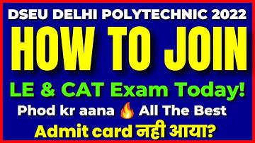 DSEU DELHI POLYTECHNIC 2022: HOW TO JOIN LE & CAT EXAM TODAY | ADMIT CARD PROBLEM? | CETDELHI2022