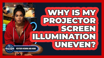 Why Is My Projector Screen Illumination Uneven? - NextGen Viewing and Audio