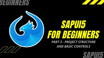 SAPUI5 TUTORIAL FOR BEGINNERS - PART 3 - PROJECT STRUCTURE AND BASIC CONTROLS
