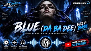 BLUE (DA BA DEE) | Deep Bass Remix | Dark EDM Mix | Feel The Bass 🎧