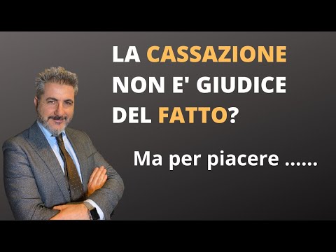 La corte di cassazione non è giudice del fatto? Per piacere…