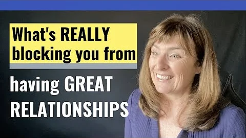 What's REALLY blocking you from having great Relat...