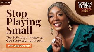 Celebrity Stop Playing Small: The Self-Worth Wake-Up Call Every Woman Needs with Lola Owolabi Wealth