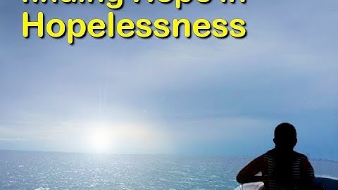 Finding Hope in Hopelessness