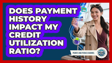 Does Payment History Impact My Credit Utilization Ratio? - Points and Perks Channel
