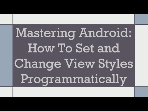 Mastering Android: How To Set and Change View Styles Programmatically