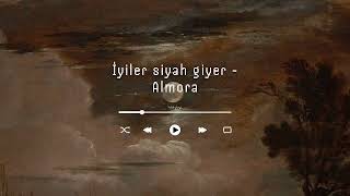 İyiler siyah giyer - Almora (sped up) Resimi