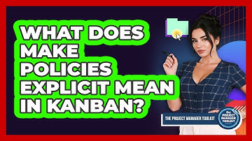 What Does Make Policies Explicit Mean In Kanban?