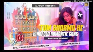Tum Sharma Ke | 🔥 Roadshow Humming 👻 | Hindi Dj Song | DJ BCM ⚡