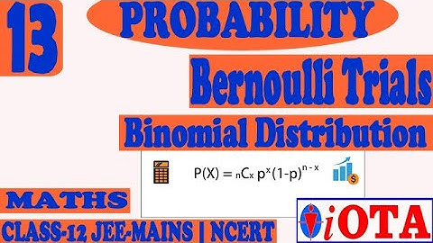 BERNOULLI TRIALS & BINOMIAL DISTRIBUTION | L-13 | PROBABILITY | CLASS-12 | NCERT-MATHS