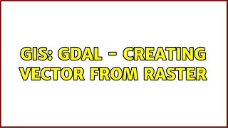 GIS: GDAL - creating vector from raster