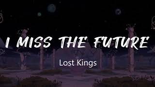 Lost Kings - I Miss The Future (Lyrics) ft. Jordan Shaw