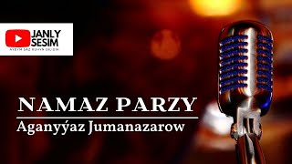 Aganyyaz Jumanazarow - Namaz Parzy - Turkmen Halk Aydymlary audio song Janly Sesim New