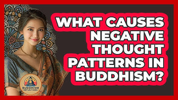 What Causes Negative Thought Patterns In Buddhism? - Buddhism Reflections