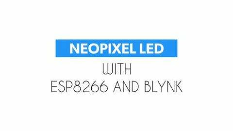 NeoPixel LED With ESP8266 And Blynk App