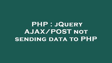 PHP : jQuery AJAX/POST not sending data to PHP