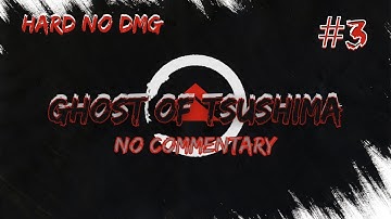 Ghost of Tsushima (Hard) Part 3 No Damage 100% Walkthrough (No Commentary) Tme Stmp Dscrptn Below