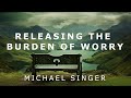 Michael singer  releasing the burden of worry